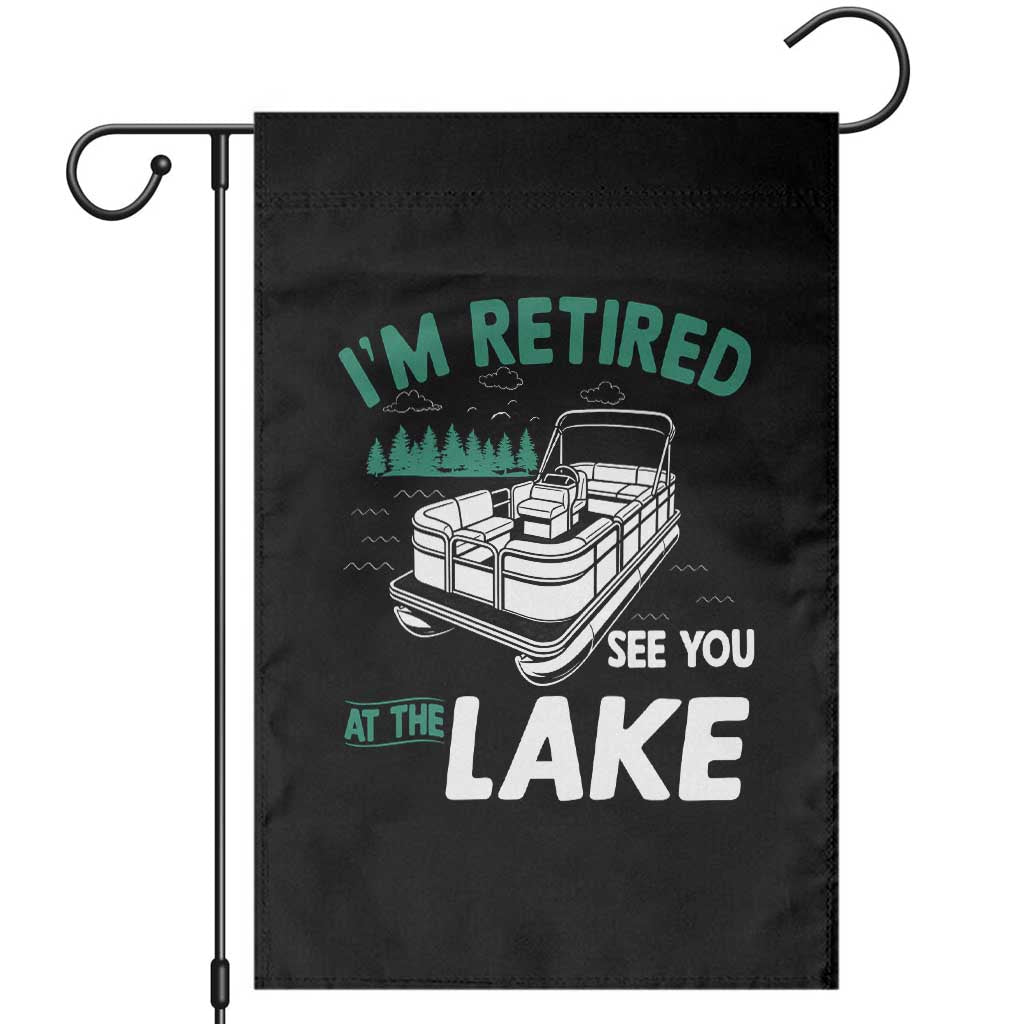 Im Retired See You At The Lake Garden Flag Funny Retirement Gifts Lake Lover Gifts TS10 Black Print Your Wear