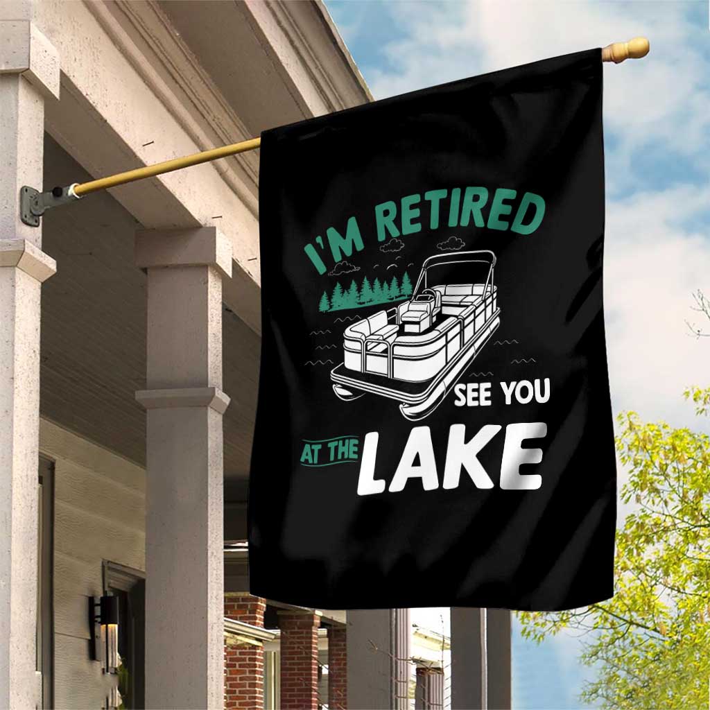 Im Retired See You At The Lake Garden Flag Funny Retirement Gifts Lake Lover Gifts TS10 Print Your Wear