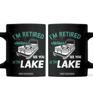 Im Retired See You At The Lake Coffee Mug Funny Retirement Gifts Lake Lover Gifts TS10 Black Print Your Wear