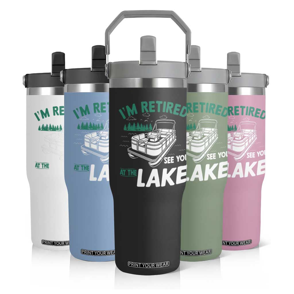 Im Retired See You At The Lake Flip Straw Tumbler Funny Retirement Gifts Lake Lover Gifts TS10 Print Your Wear