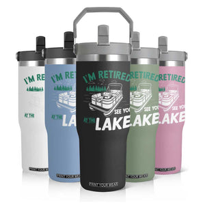 Im Retired See You At The Lake Flip Straw Tumbler Funny Retirement Gifts Lake Lover Gifts TS10 Print Your Wear