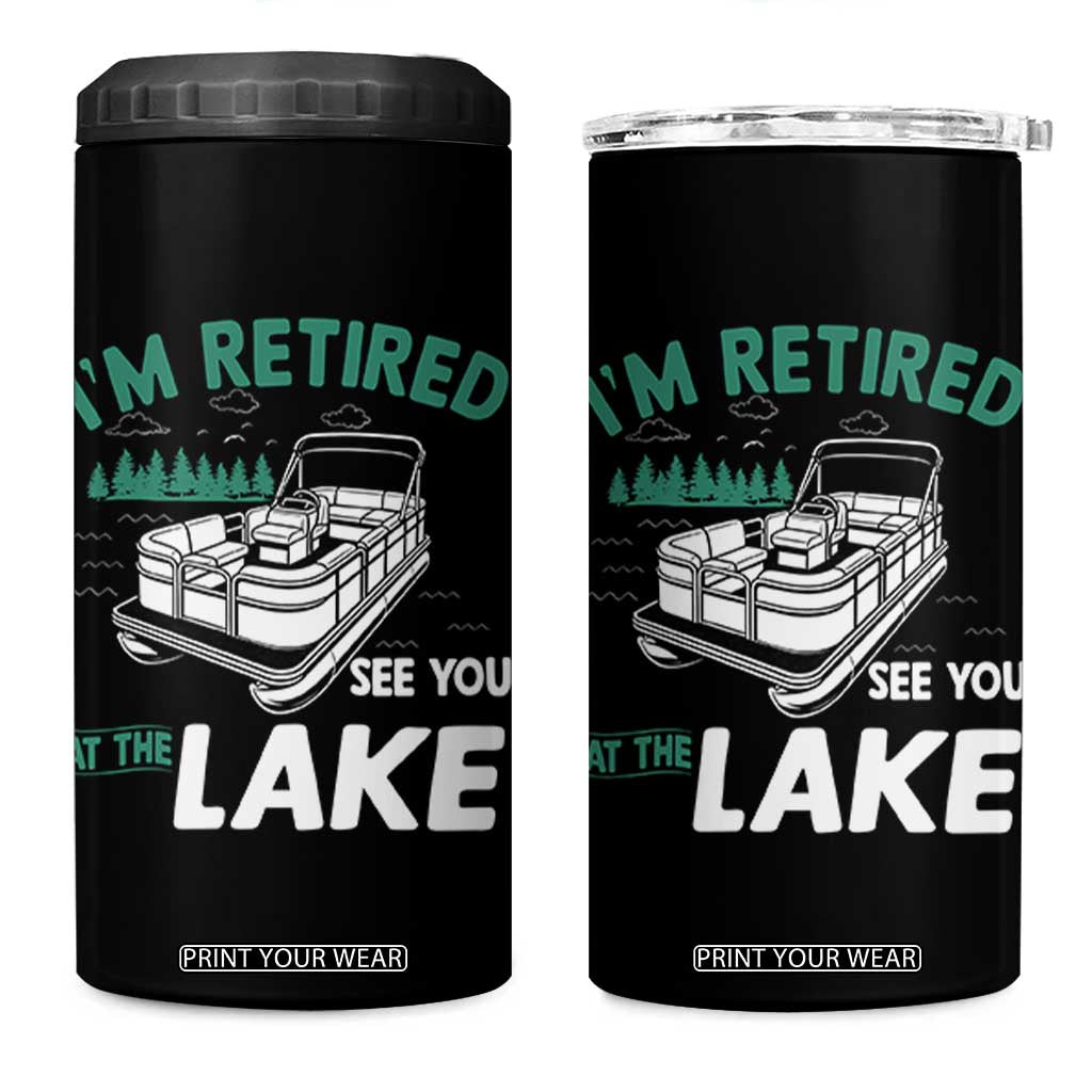 Im Retired See You At The Lake 4 in 1 Can Cooler Tumbler Funny Retirement Gifts Lake Lover Gifts TS10 One Size: 16 oz Black Print Your Wear