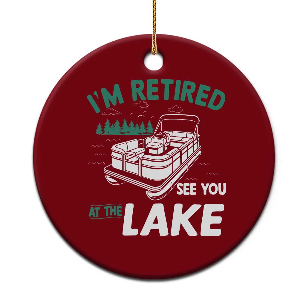 Im Retired See You At The Lake Ceramic Ornament Funny Retirement Gifts Lake Lover Gifts TS10 1pc Red Print Your Wear