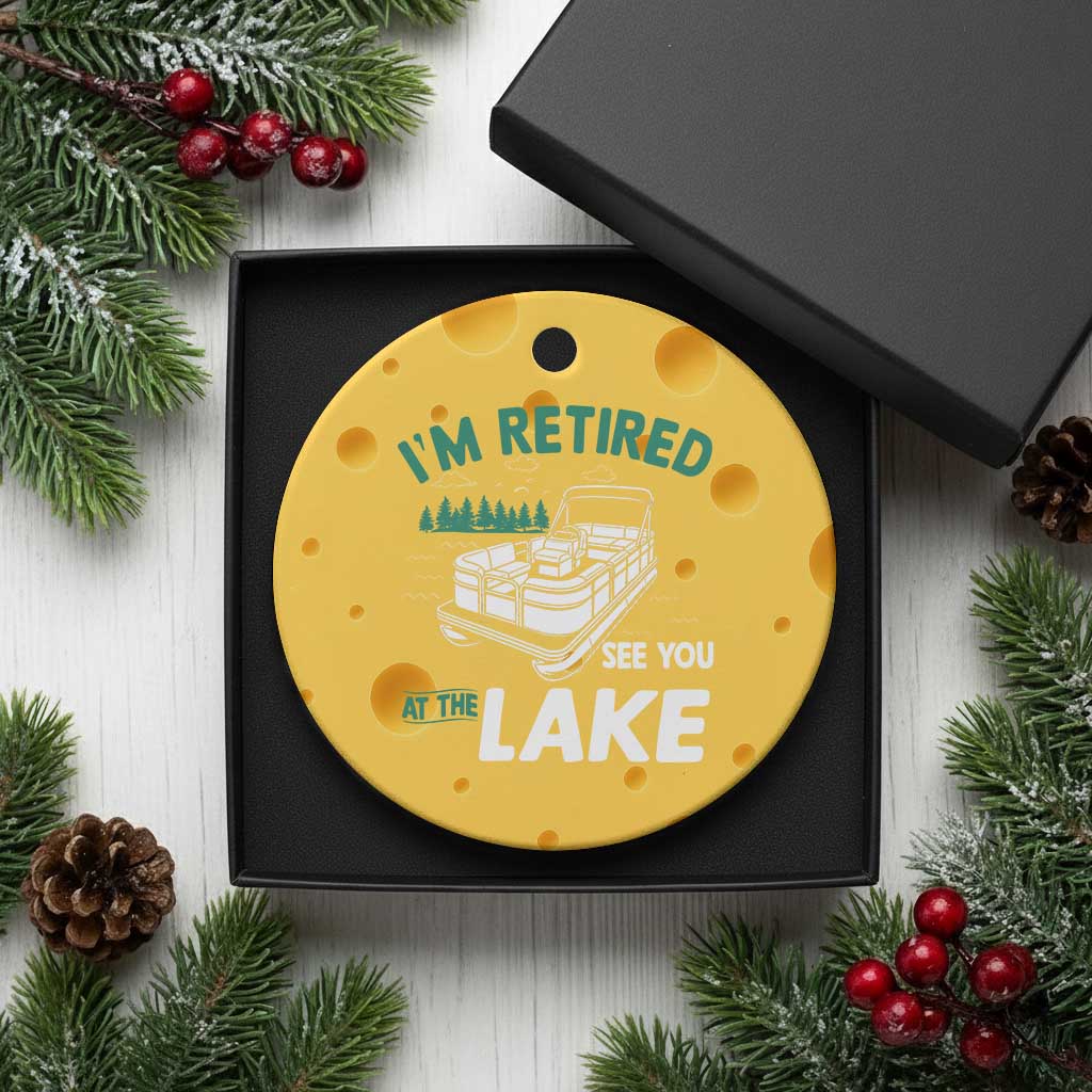 Im Retired See You At The Lake Ceramic Ornament Funny Retirement Gifts Lake Lover Gifts TS10 1pc Yellow Cheese Print Your Wear