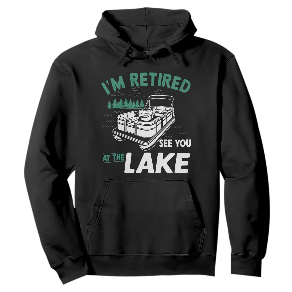 Im Retired See You At The Lake Hoodie Funny Retirement Gifts Lake Lover Gifts TS10 Black Print Your Wear