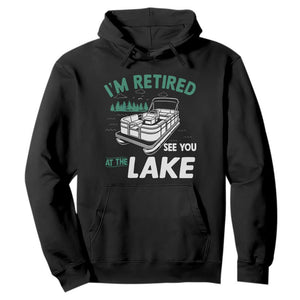 Im Retired See You At The Lake Hoodie Funny Retirement Gifts Lake Lover Gifts TS10 Black Print Your Wear