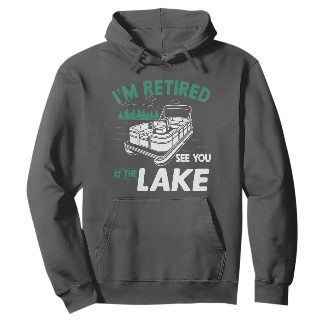 Im Retired See You At The Lake Hoodie Funny Retirement Gifts Lake Lover Gifts TS10 Dark Heather Print Your Wear