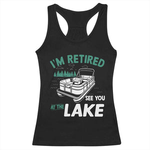 Im Retired See You At The Lake Racerback Tank Top Funny Retirement Gifts Lake Lover Gifts TS10 Black Print Your Wear