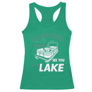 Im Retired See You At The Lake Racerback Tank Top Funny Retirement Gifts Lake Lover Gifts TS10 Irish Green Print Your Wear