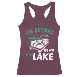 Im Retired See You At The Lake Racerback Tank Top Funny Retirement Gifts Lake Lover Gifts TS10 Maroon Print Your Wear