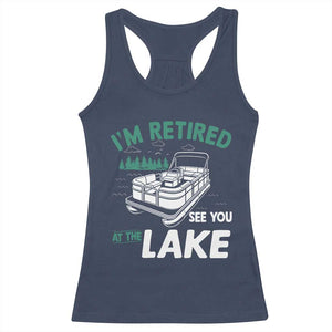 Im Retired See You At The Lake Racerback Tank Top Funny Retirement Gifts Lake Lover Gifts TS10 Navy Print Your Wear
