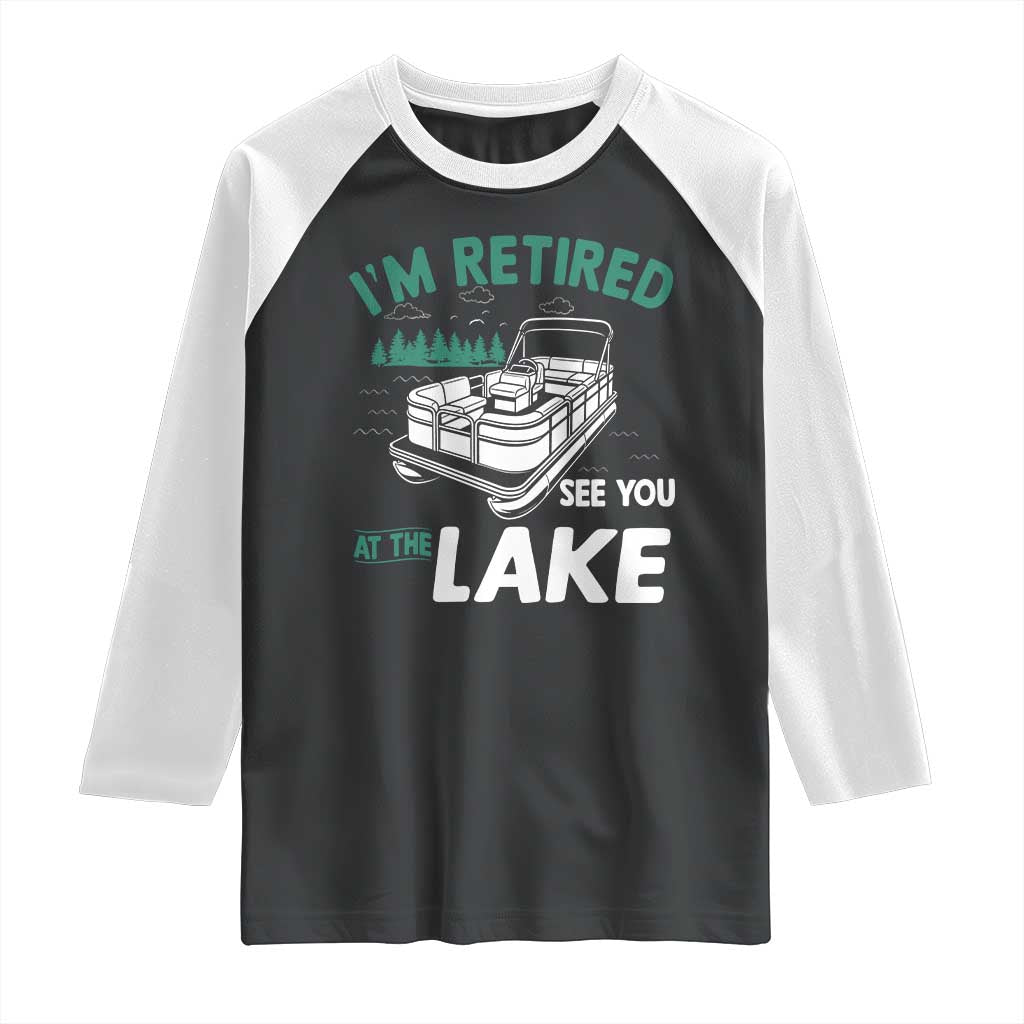 Im Retired See You At The Lake Raglan Shirt Funny Retirement Gifts Lake Lover Gifts TS10 Black White Print Your Wear