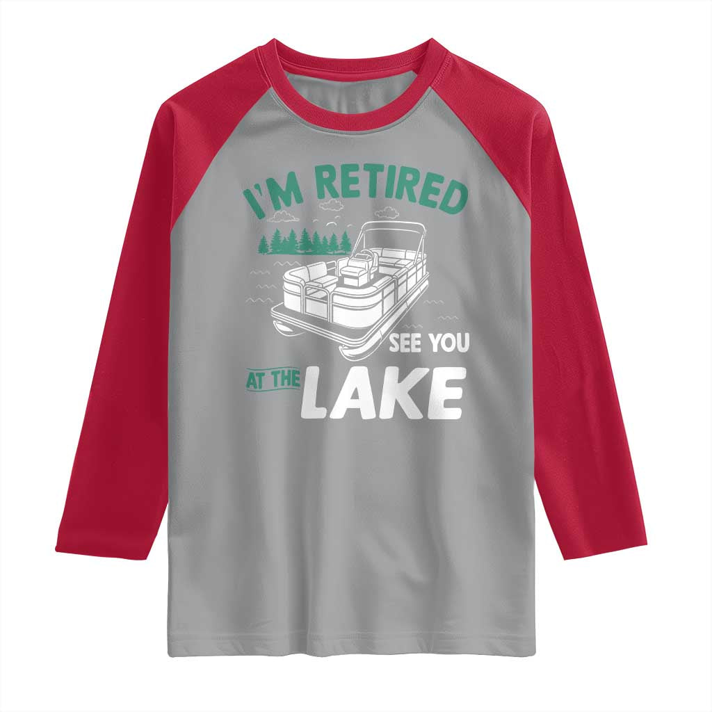 Im Retired See You At The Lake Raglan Shirt Funny Retirement Gifts Lake Lover Gifts TS10 Sport Gray Red Print Your Wear