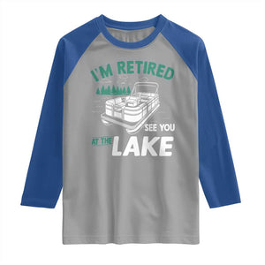 Im Retired See You At The Lake Raglan Shirt Funny Retirement Gifts Lake Lover Gifts TS10 Sport Gray Royal Print Your Wear