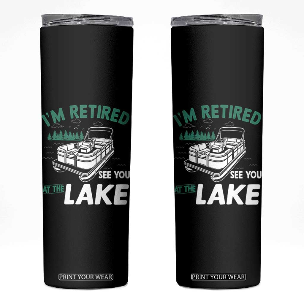 Im Retired See You At The Lake Skinny Tumbler Funny Retirement Gifts Lake Lover Gifts TS10 Black Print Your Wear