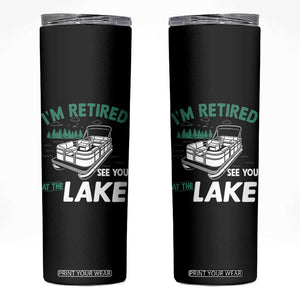 Im Retired See You At The Lake Skinny Tumbler Funny Retirement Gifts Lake Lover Gifts TS10 Black Print Your Wear
