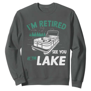 Im Retired See You At The Lake Sweatshirt Funny Retirement Gifts Lake Lover Gifts TS10 Dark Heather Print Your Wear