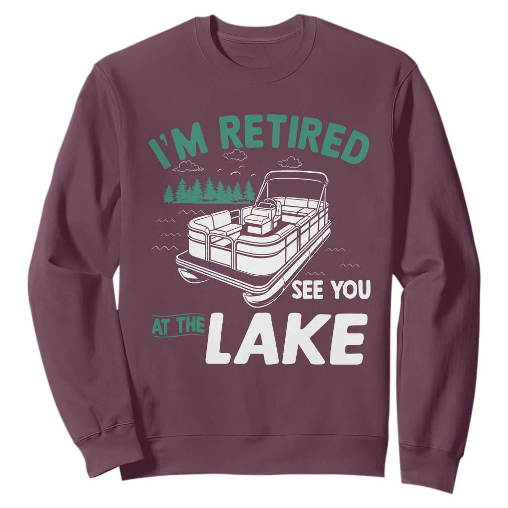 Im Retired See You At The Lake Sweatshirt Funny Retirement Gifts Lake Lover Gifts TS10 Maroon Print Your Wear