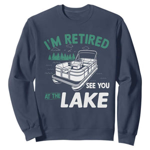 Im Retired See You At The Lake Sweatshirt Funny Retirement Gifts Lake Lover Gifts TS10 Navy Print Your Wear