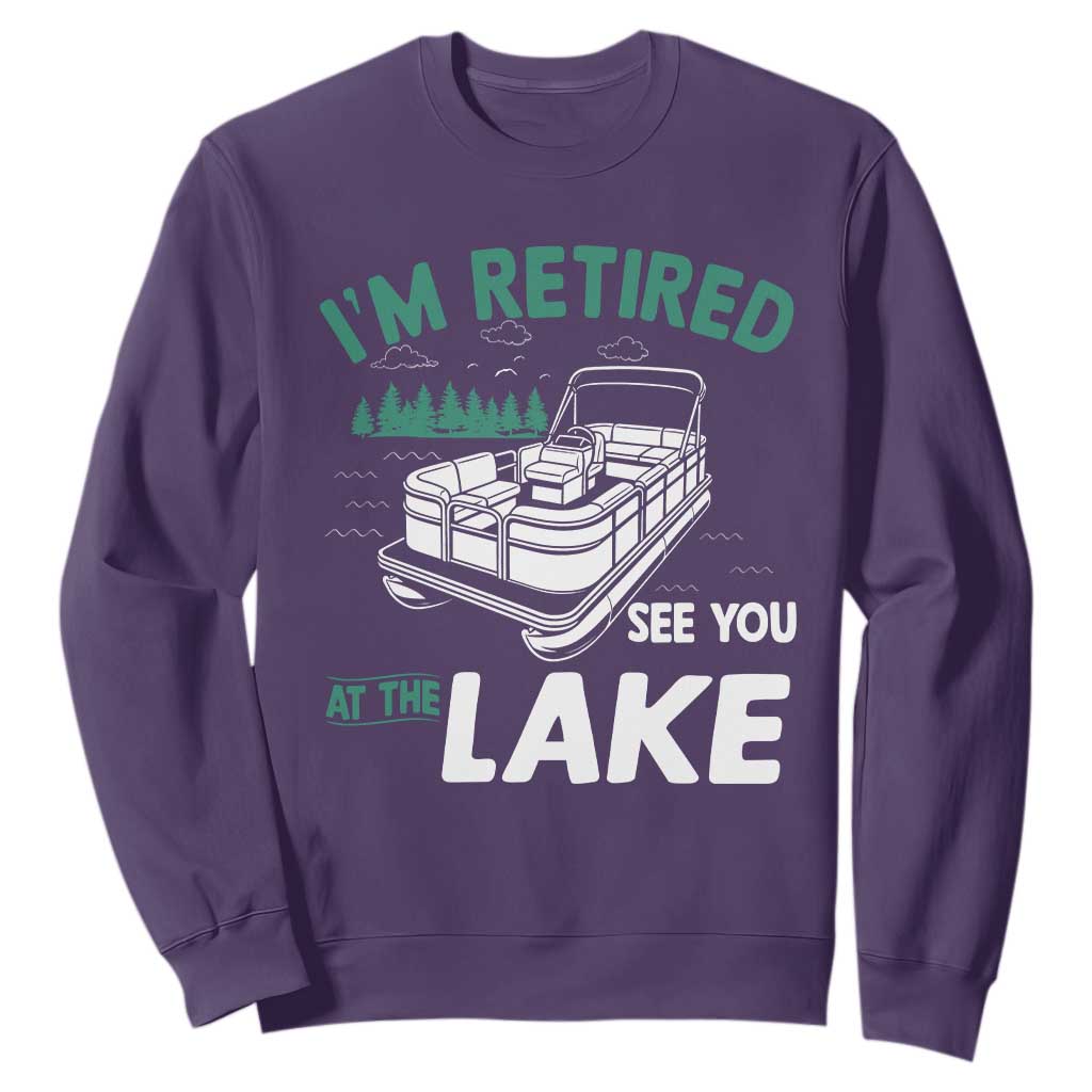Im Retired See You At The Lake Sweatshirt Funny Retirement Gifts Lake Lover Gifts TS10 Purple Print Your Wear