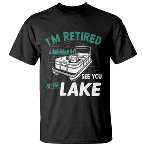 Im Retired See You At The Lake T Shirt Funny Retirement Gifts Lake Lover Gifts TS10 Black Print Your Wear