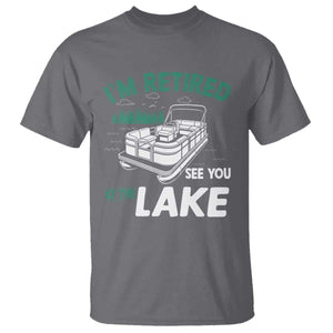 Im Retired See You At The Lake T Shirt Funny Retirement Gifts Lake Lover Gifts TS10 Charcoal Print Your Wear
