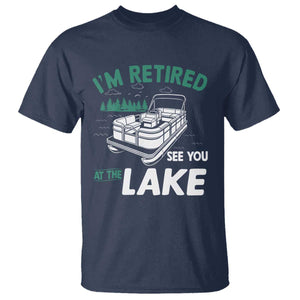 Im Retired See You At The Lake T Shirt Funny Retirement Gifts Lake Lover Gifts TS10 Navy Print Your Wear
