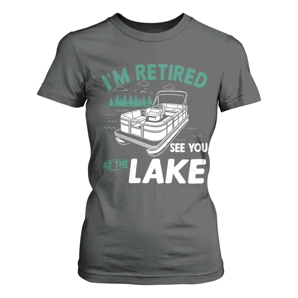 Im Retired See You At The Lake T Shirt For Women Funny Retirement Gifts Lake Lover Gifts TS10 Dark Heather Print Your Wear