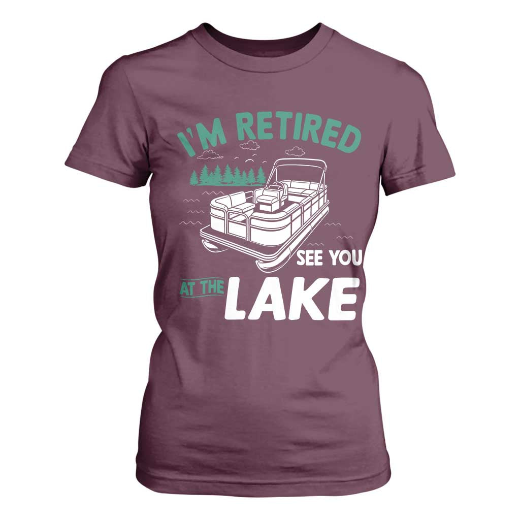 Im Retired See You At The Lake T Shirt For Women Funny Retirement Gifts Lake Lover Gifts TS10 Maroon Print Your Wear