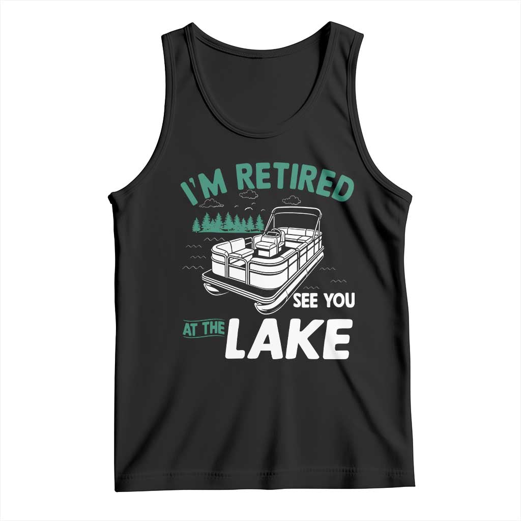 Im Retired See You At The Lake Tank Top Funny Retirement Gifts Lake Lover Gifts TS10 Black Print Your Wear