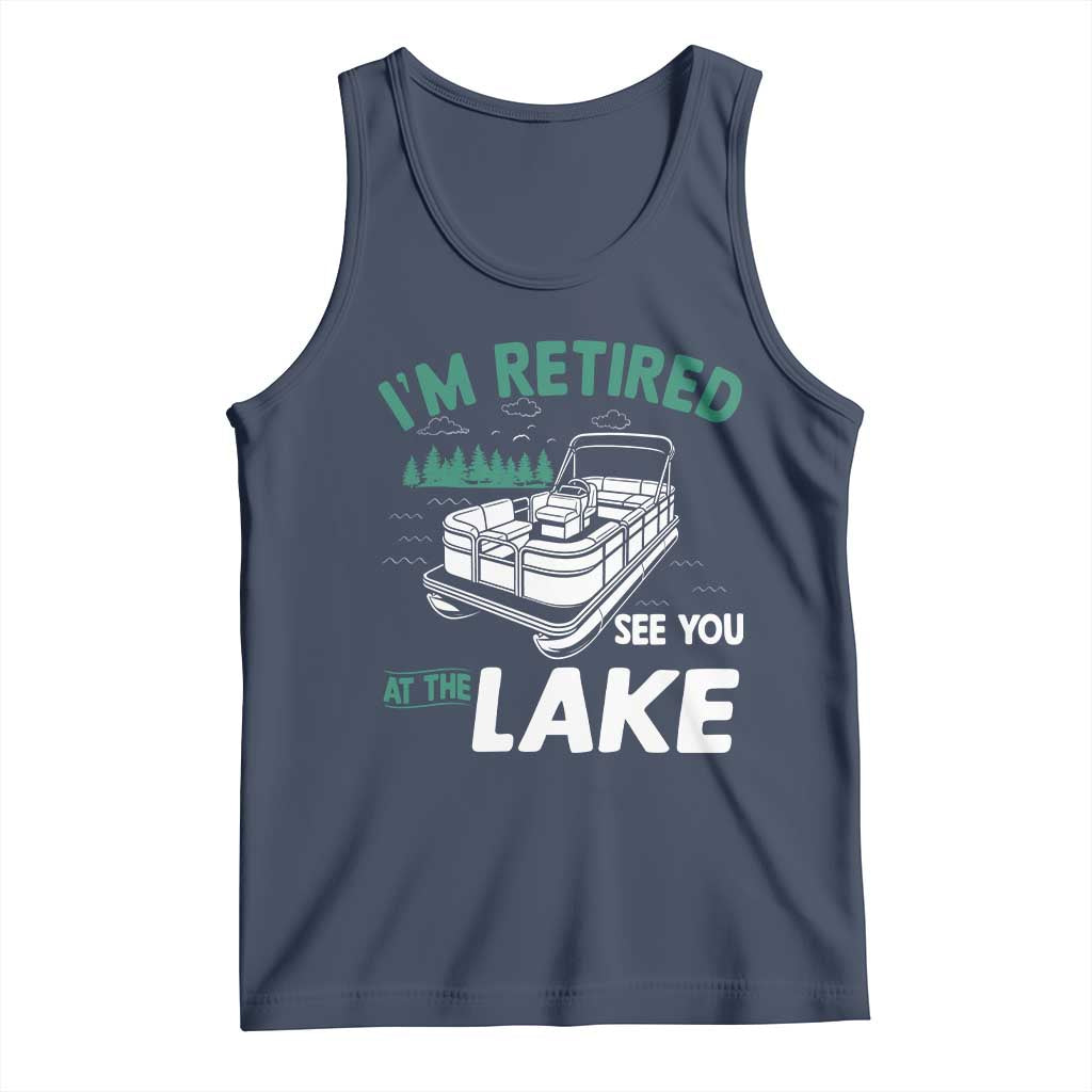 Im Retired See You At The Lake Tank Top Funny Retirement Gifts Lake Lover Gifts TS10 Navy Print Your Wear