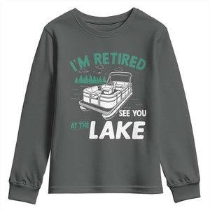 Im Retired See You At The Lake Youth Sweatshirt Funny Retirement Gifts Lake Lover Gifts TS10 Dark Heather Print Your Wear