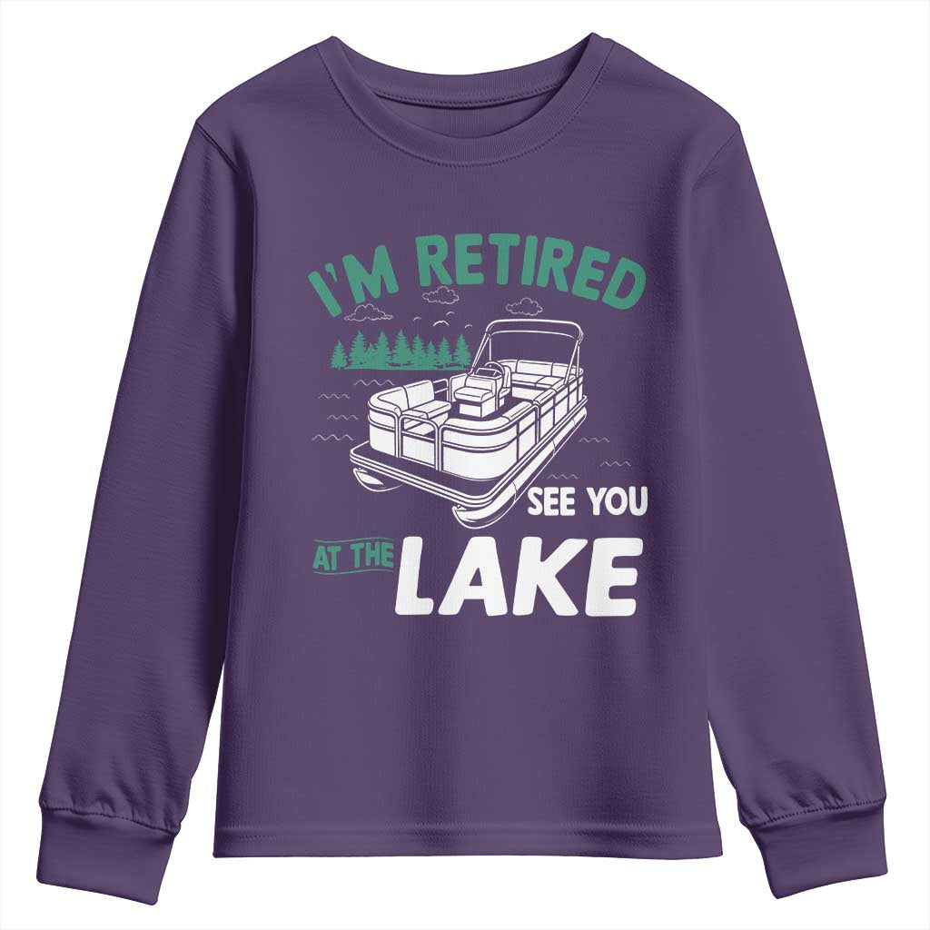 Im Retired See You At The Lake Youth Sweatshirt Funny Retirement Gifts Lake Lover Gifts TS10 Purple Print Your Wear