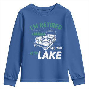 Im Retired See You At The Lake Youth Sweatshirt Funny Retirement Gifts Lake Lover Gifts TS10 Royal Blue Print Your Wear