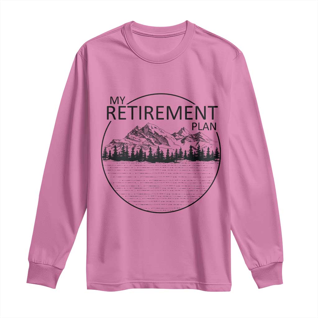 My Retirement Plan Lake Life Long Sleeve Shirt Retired To The Lake Cool Outdoor Camping TS10 Azalea Print Your Wear