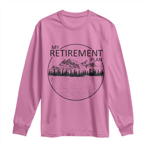 My Retirement Plan Lake Life Long Sleeve Shirt Retired To The Lake Cool Outdoor Camping TS10 Azalea Print Your Wear