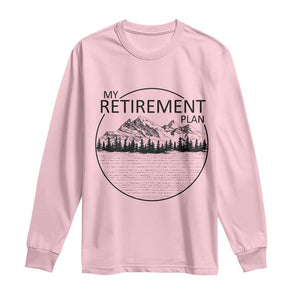My Retirement Plan Lake Life Long Sleeve Shirt Retired To The Lake Cool Outdoor Camping TS10 Light Pink Print Your Wear