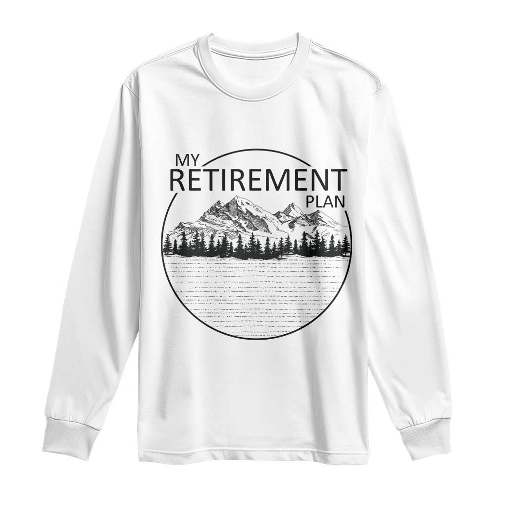 My Retirement Plan Lake Life Long Sleeve Shirt Retired To The Lake Cool Outdoor Camping TS10 White Print Your Wear