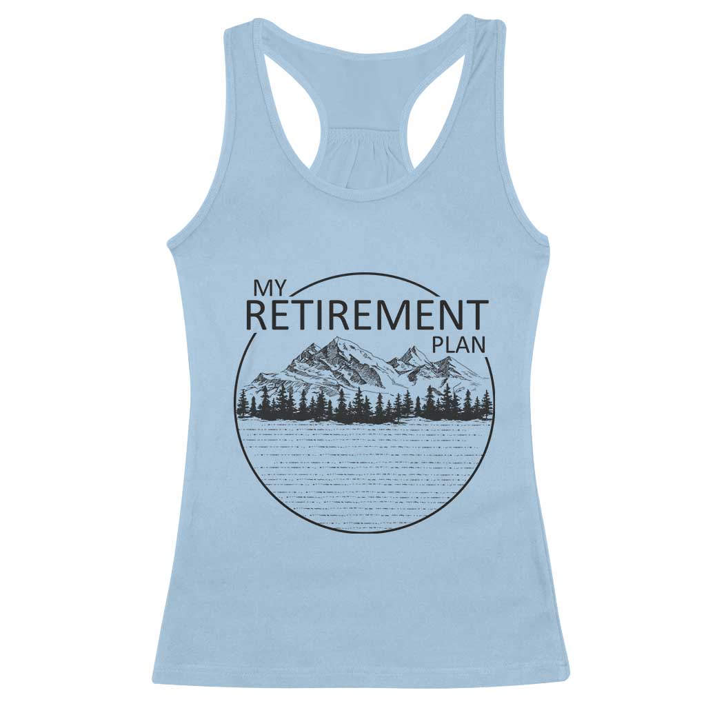 My Retirement Plan Lake Life Racerback Tank Top Retired To The Lake Cool Outdoor Camping TS10 Light Blue Print Your Wear