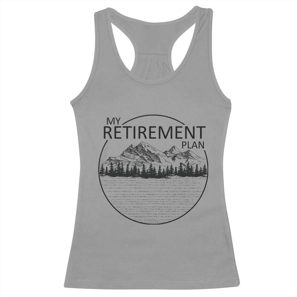 My Retirement Plan Lake Life Racerback Tank Top Retired To The Lake Cool Outdoor Camping TS10 Sport Gray Print Your Wear