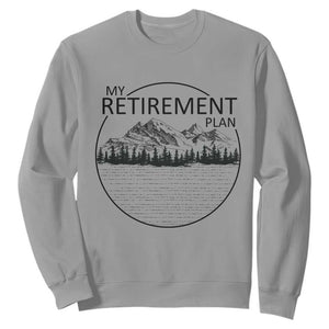 My Retirement Plan Lake Life Sweatshirt Retired To The Lake Cool Outdoor Camping TS10 Sport Gray Print Your Wear