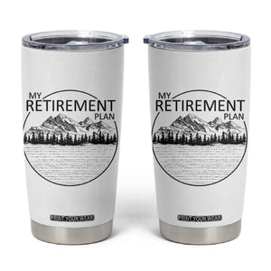My Retirement Plan Lake Life Tumbler Cup Retired To The Lake Cool Outdoor Camping TS10 White Print Your Wear