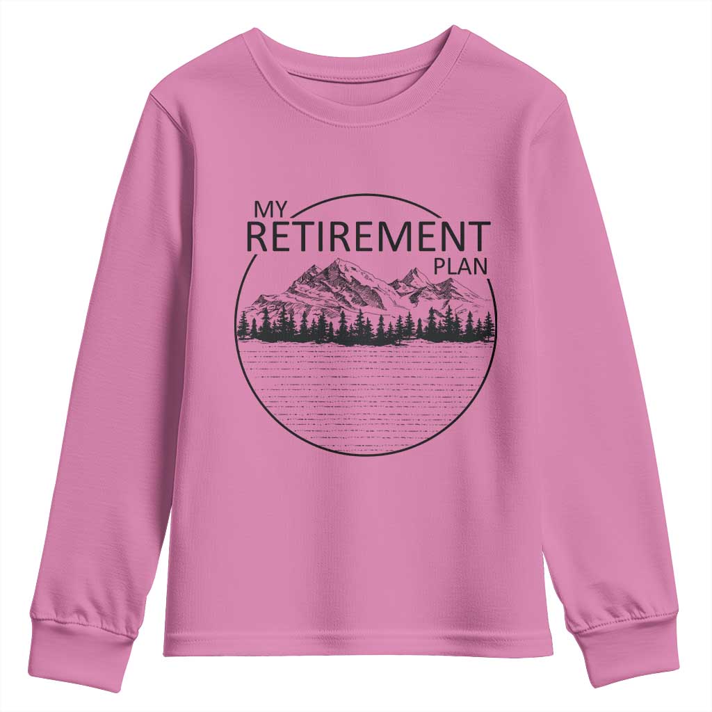 My Retirement Plan Lake Life Youth Sweatshirt Retired To The Lake Cool Outdoor Camping TS10 Azalea Print Your Wear