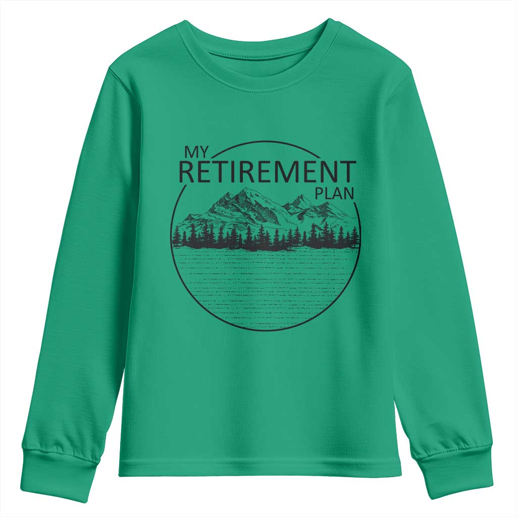 My Retirement Plan Lake Life Youth Sweatshirt Retired To The Lake Cool Outdoor Camping TS10 Irish Green Print Your Wear