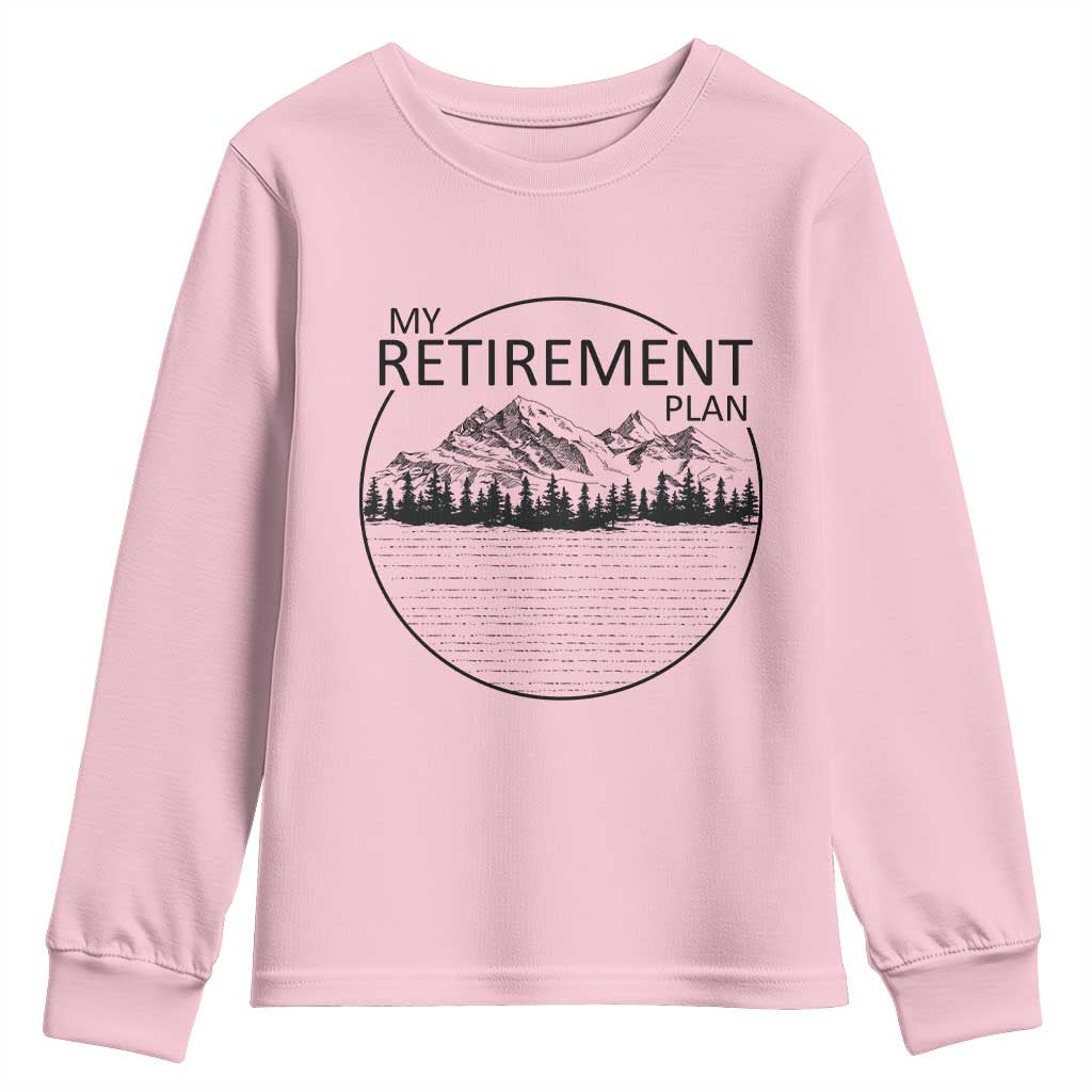 My Retirement Plan Lake Life Youth Sweatshirt Retired To The Lake Cool Outdoor Camping TS10 Light Pink Print Your Wear