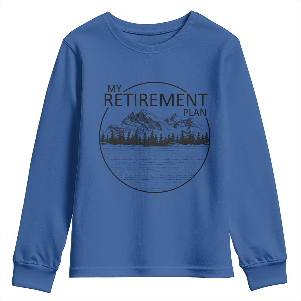 My Retirement Plan Lake Life Youth Sweatshirt Retired To The Lake Cool Outdoor Camping TS10 Royal Blue Print Your Wear