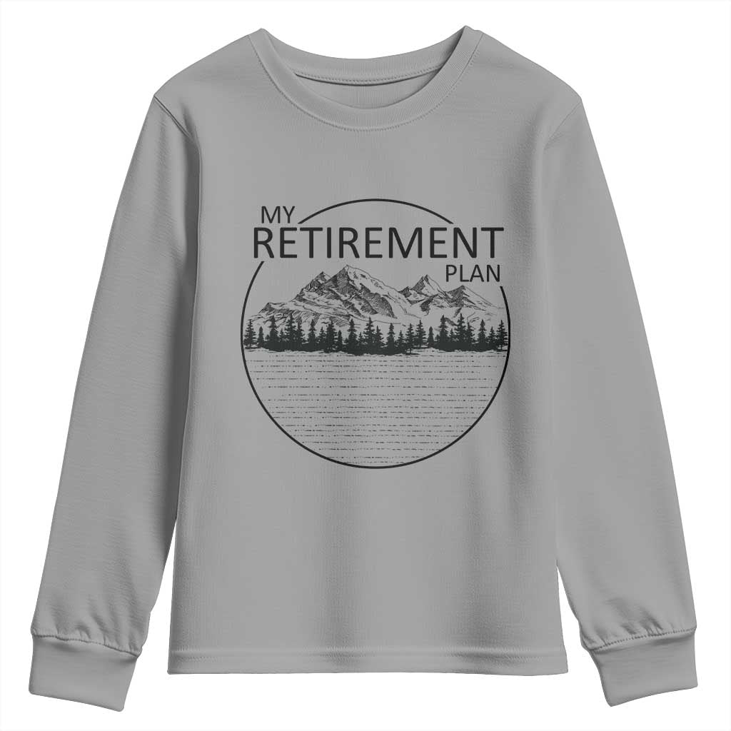 My Retirement Plan Lake Life Youth Sweatshirt Retired To The Lake Cool Outdoor Camping TS10 Sport Gray Print Your Wear