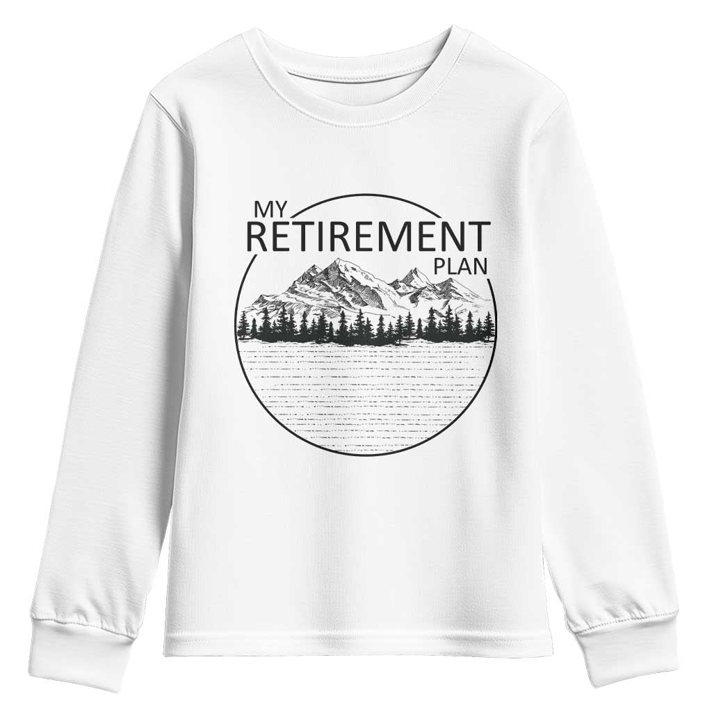 My Retirement Plan Lake Life Youth Sweatshirt Retired To The Lake Cool Outdoor Camping TS10 White Print Your Wear