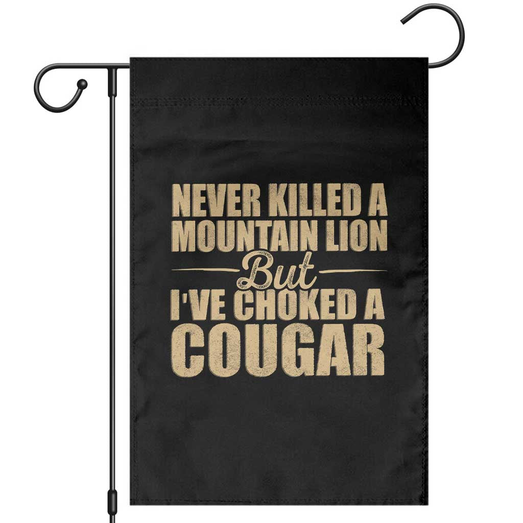 Funny Never Killed A Mountain Lion But Ive Choked A Cougar Garden Flag Funny Boyfriend Anniversary Gift For Couple TS10 Black Print Your Wear