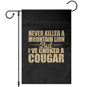 Funny Never Killed A Mountain Lion But Ive Choked A Cougar Garden Flag Funny Boyfriend Anniversary Gift For Couple TS10 Black Print Your Wear